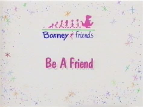 Be A Friend | Barney&Friends Wiki | FANDOM powered by Wikia