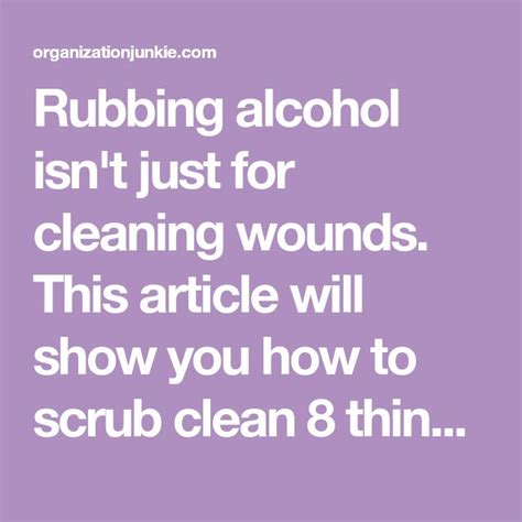 Rubbing alcohol isn't just for cleaning wounds. This article will show ...