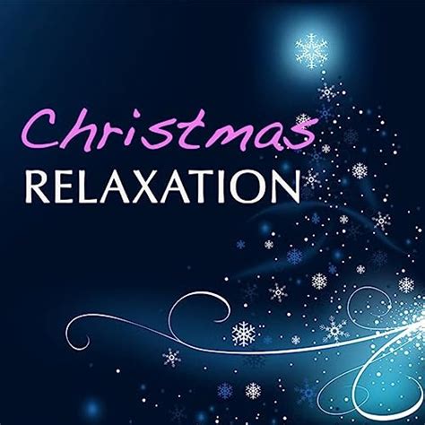 Christmas Relaxation: Relaxation Music Christmas Songs Collection Relax ...