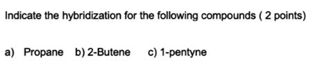 SOLVED: Indicate the hybridization for the following compounds ( 2 ...