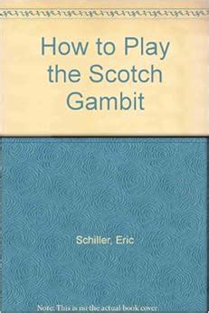 How to Play the Scotch Gambit: Eric Schiller: 9780945470243: Amazon.com: Books