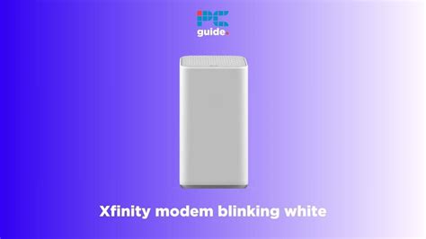 Xfinity modem or router blinking white - meaning, causes, and how to fix - PC Guide