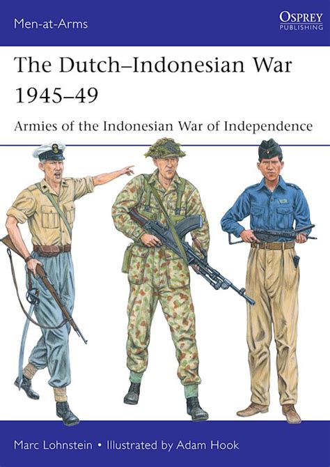 The Dutch–Indonesian War 1945–49: Armies of the Indonesian War of Independence: Men-at-Arms Marc ...