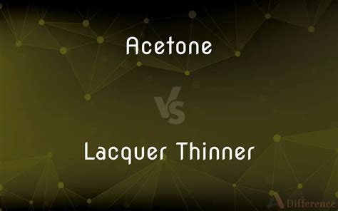 Acetone vs. Lacquer Thinner — What’s the Difference?