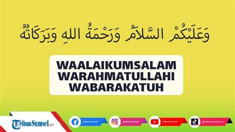 Arti Waalaikumsalam Warahmatullahi Wabarakatuh, Menjawab Salam Ternyata ...