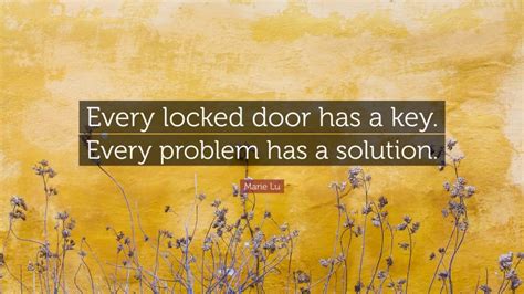 Marie Lu Quote: “Every locked door has a key. Every problem has a solution.”