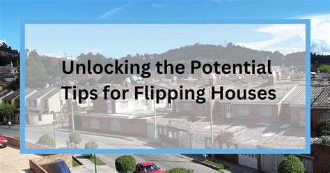 Tips for Flipping Houses - Unlocking the Potential