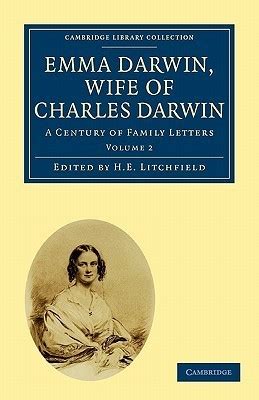 Emma Darwin, Wife of Charles Darwin, A Century of Family Letters ...