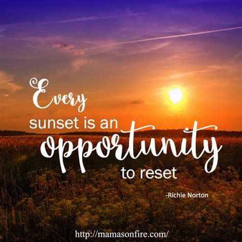 Every sunset is an opportunity to reset. Richie Norton / inspirational quotes / inspiration ...