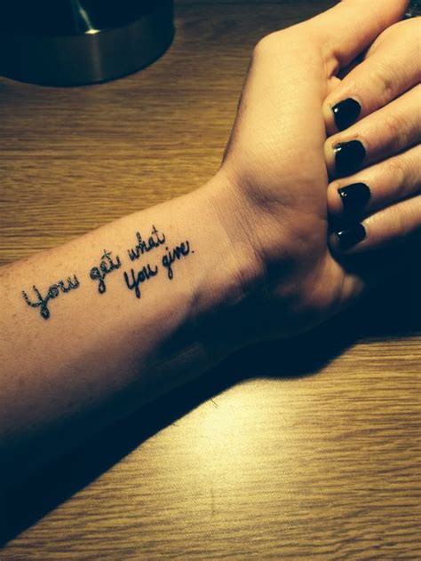 Wrist tattoo cute tattoo quote tattoo you get what you give tattoo | Tattoo | Pinterest | Fonts ...