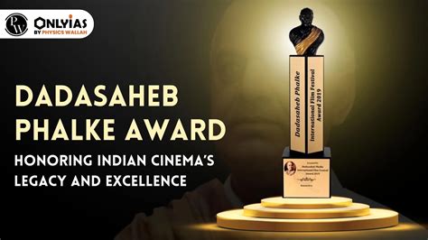 Dadasaheb Phalke Award: Honoring Indian Cinema's Legacy And Excellence - PWOnlyIAS