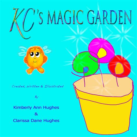 KC's Magic Garden Ebook by Kimberly Ann Hughes, Clarissa Dane Hughes | Blurb Books