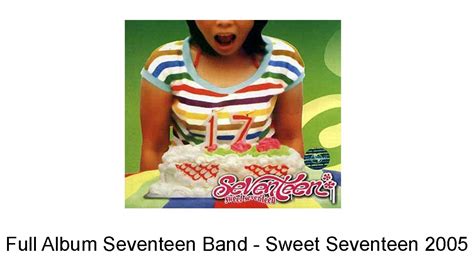 Full Album Seventeen Band - Sweet Seventeen 2005 - YouTube