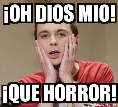 Meme Personalizado - ¡OH DIOS MIO! ¡QUE HORROR! - 4539272