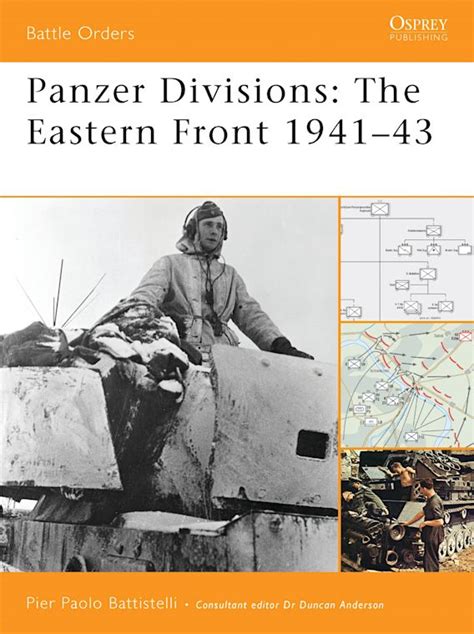 Panzer Divisions: The Eastern Front 1941–43: Battle Orders Pier Paolo Battistelli Osprey Publishing