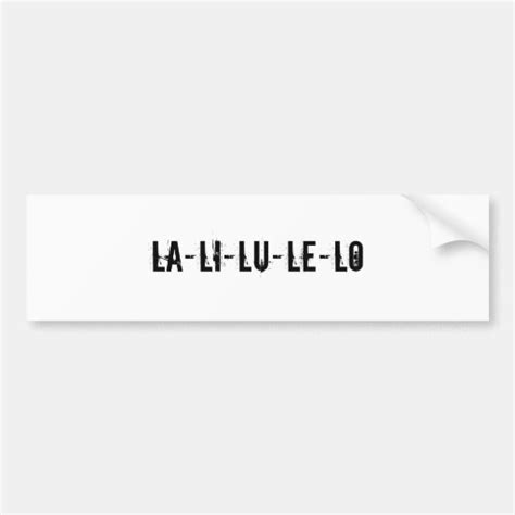 La-li-lu-le-lo Bumper Sticker | Zazzle