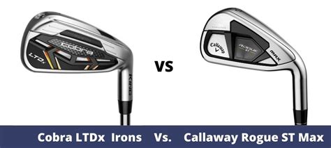 Cobra LTDx Vs. Callaway Rogue ST Max Irons Comparison Overview - The Ultimate Golfing Resource