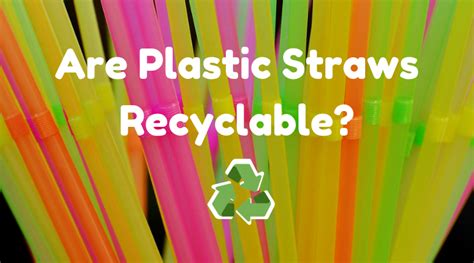 Are Plastic Straws Recyclable? [How to Properly Recycle & Dispose ...