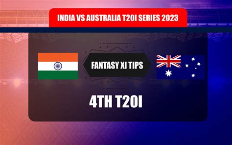 IND vs AUS Dream11 Prediction, Dream11 Playing XI, Today 4th T20I, India vs Australia T20I ...