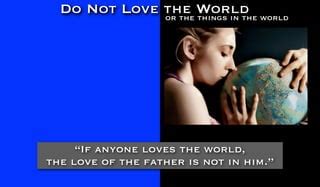 Do Not Love the World | PPT