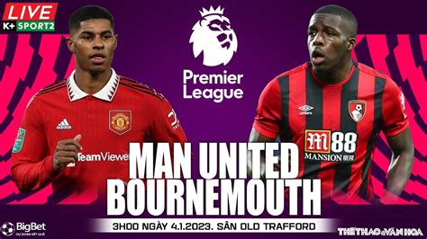 NGOẠI HẠNG ANH | Man United vs Bournemouth (3h00 ngày 4/1) trực tiếp K+Sports 2 | NHẬN ĐỊNH BÓNG ...