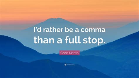 Top 80 Chris Martin Quotes (2025 Update) - QuoteFancy