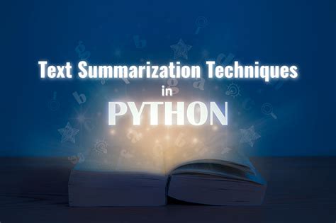 5 Powerful Text Summarization Techniques in Python.