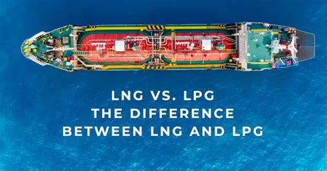 LNG Vs LPG: Guide To The Difference Between LNG And LPG