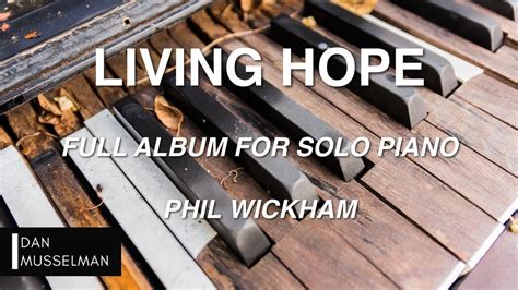 LIVING HOPE - Full Album for Solo Piano | Phil Wickham - YouTube