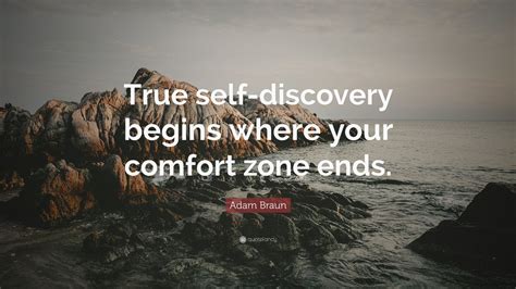 Adam Braun Quote: “True self-discovery begins where your comfort zone ends.”