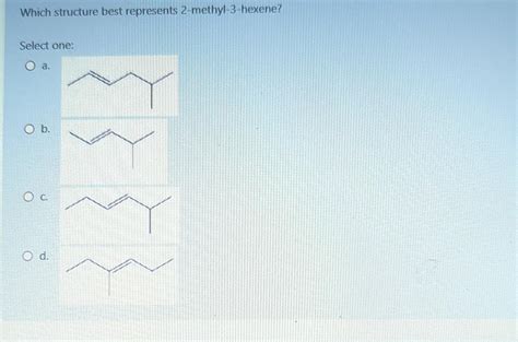 Solved Which structure best represents 2-methyl-3-hexene? | Chegg.com