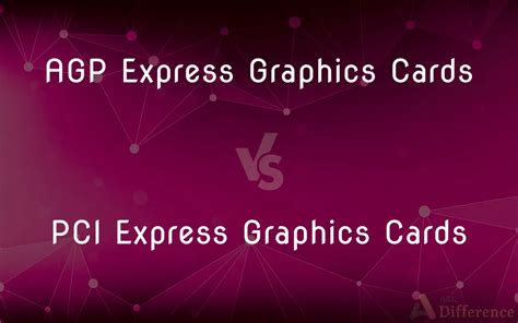 AGP Express Graphics Cards vs. PCI Express Graphics Cards — What’s the ...