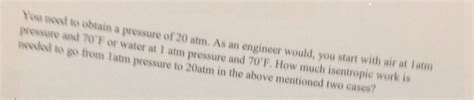 Solved You need to obtain a pressure of 20 atm. As an | Chegg.com