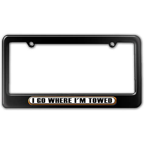 I Go Where I'm Towed - Funny License Plate Frame - Walmart.com - Walmart.com