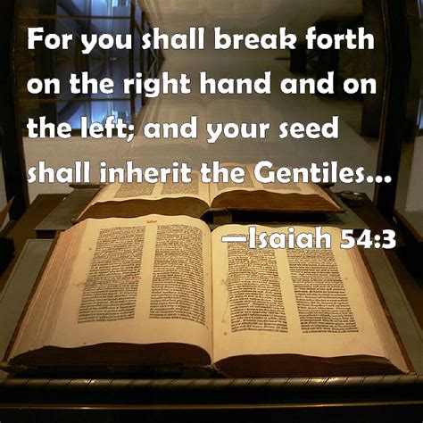 Isaiah 54:3 For you shall break forth on the right hand and on the left ...