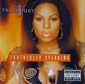 Album | Truth Hurts | Truthfully Speaking | Interscope Records | | | 2002