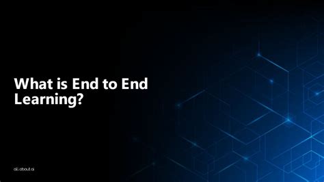 What is End to End Learning? - All About AI