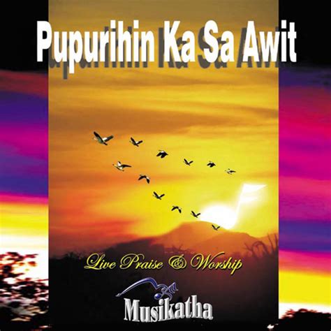 Pupurihin Ka Sa Awit (Live) by Musikatha on Spotify