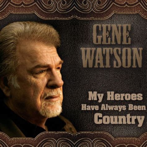 Gene Watson - My Heroes Have Always Been Country (CD) - Amoeba Music