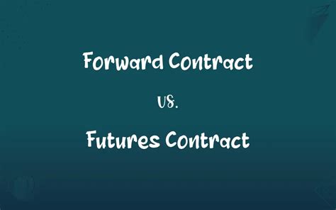 Forward Contract vs. Futures Contract: What’s the Difference?