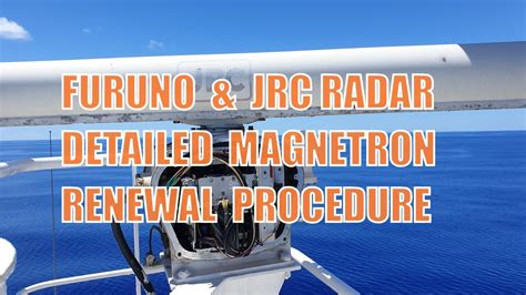 FURUNO & JRC RADAR MAGNETRON DETAILED REPLACEMENT PROCEDURE | X & S ...