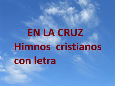 En la cruz, en la cruz do primero ví la luz, con letra.Himnos cristianos antiguos Chords - Chordify