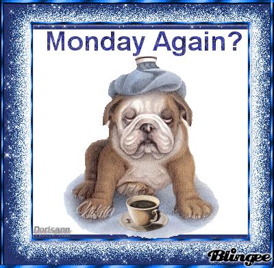 Monday Again? Picture #121967997 | Blingee.com