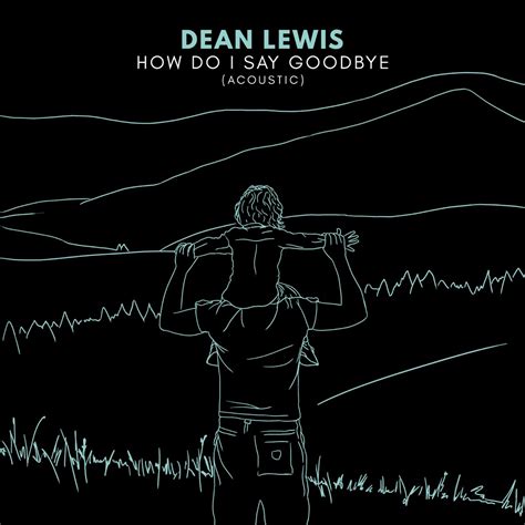 ‎How Do I Say Goodbye (Acoustic) - Single by Dean Lewis on Apple Music