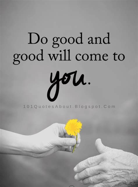 Do good and good will come to you | Do Good Quotes - 101 QUOTES