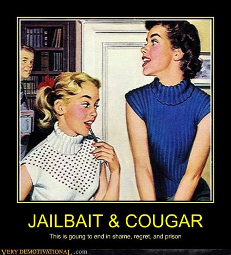 JAILBAIT & COUGAR - Very Demotivational - Demotivational Posters | Very ...