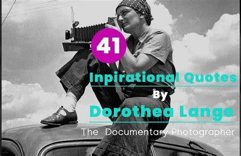 41 Best Dorothea Lange Quotes About Photography | Hobby Sprout