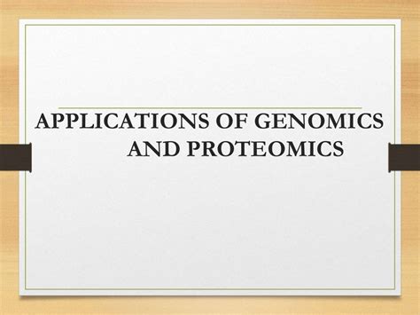 Applications of genomics and proteomics ppt