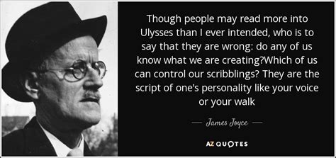 James Joyce quote: Though people may read more into Ulysses than I ever...