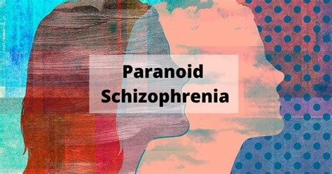 Paranoid schizophrenia: Signs, Causes, Diagnosis & Treatment